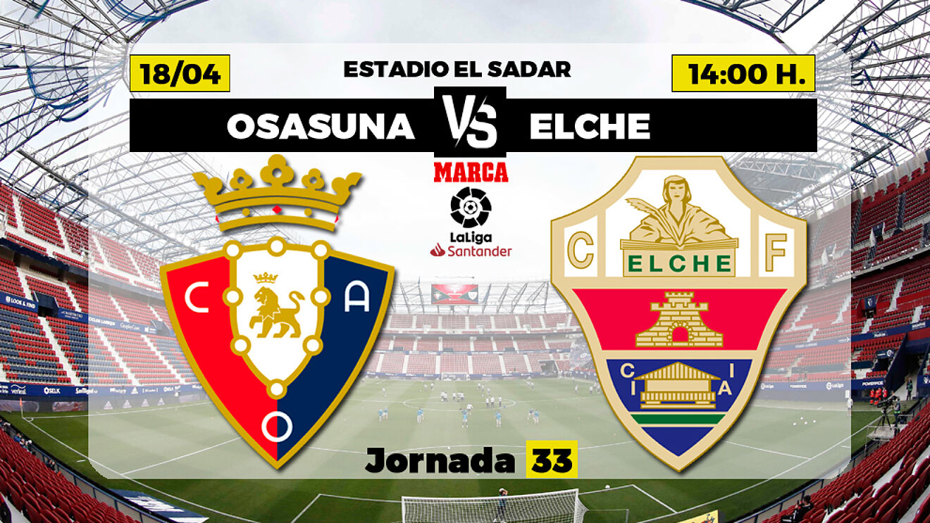 La Liga Santander: Osasuna - Elche: Horario y dónde ver en TV hoy el ...